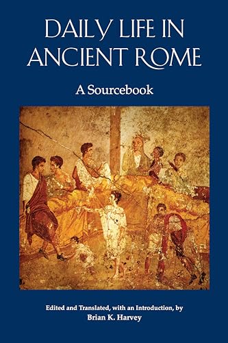 Daily Life in Ancient Rome: A Sourcebook