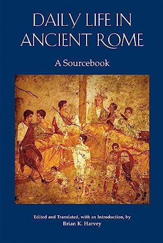 Daily Life in Ancient Rome: A Sourcebook