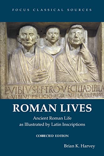 Roman Lives, Corrected Edition: Ancient Roman Life Illustrated by Latin Inscriptions (Focus Classical Sources)