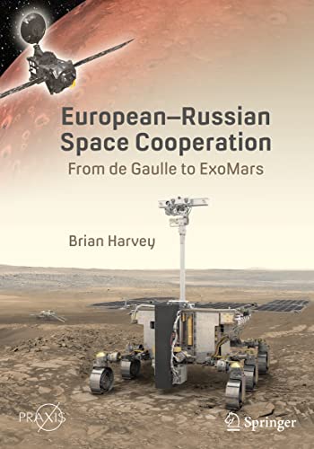 European-Russian Space Cooperation: From de Gaulle to ExoMars (Springer Praxis Books)
