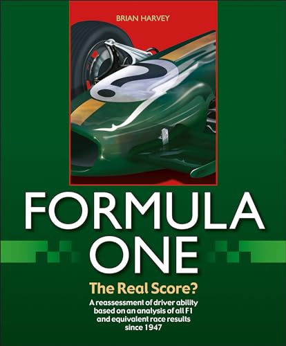 Formula One - The Real Score?: The Real Score? A Reassessment of Driver Ability Based on an Analysis of All F1 and Equivalent Race Results Since 1947