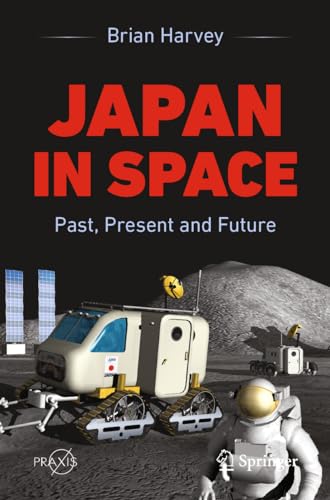 Japan In Space: Past, Present and Future (Springer Praxis Books)