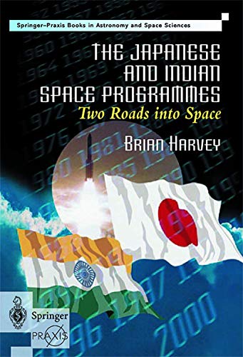 The Japanese and Indian Space Programmes: Two Roads Into Space (Springer Praxis Books)