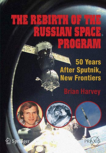 The Rebirth of the Russian Space Program: 50 Years After Sputnik, New Frontiers (Springer Praxis Books / Space Exploration) von Springer