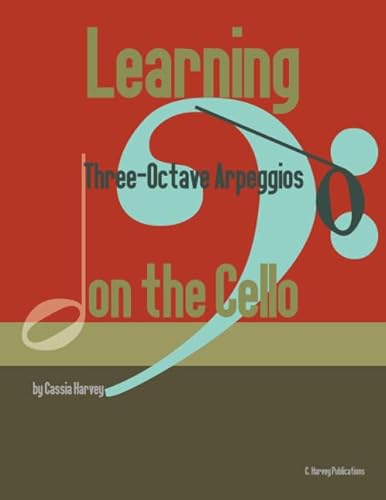 Learning Three-Octave Arpeggios on the Cello Learning Three-Octave Arpeggios on the Cello