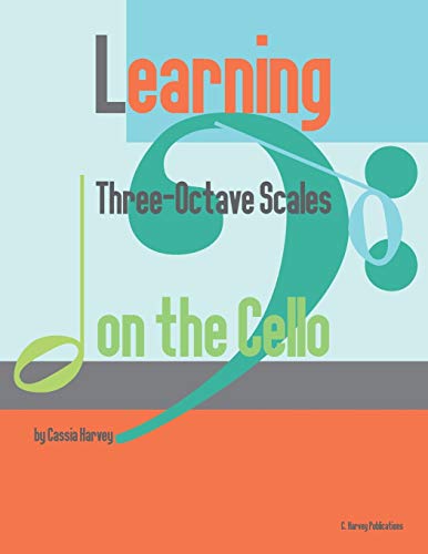 Learning Three-Octave Scales on the Cello Learning Three-Octave Scales on the Cello