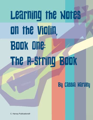 Learning the Notes on the Violin, Book One, the A-String Book