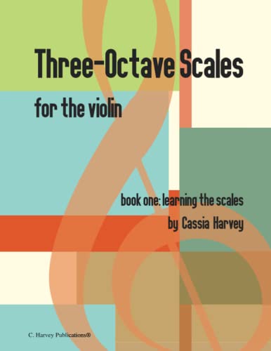 Three-Octave Scales for the Violin, Book One: Learning the Scales Three-Octave Scales for the Violin, Book One: Learning the Scales von C. Harvey Publications