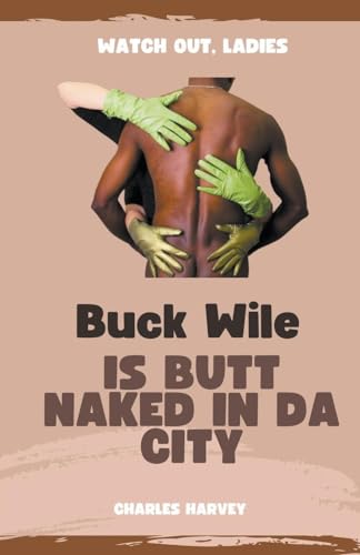 Buck Wile is Butt Naked In Da City (Buck Wile Stories, Band 2) von Wes Writers and Publishers