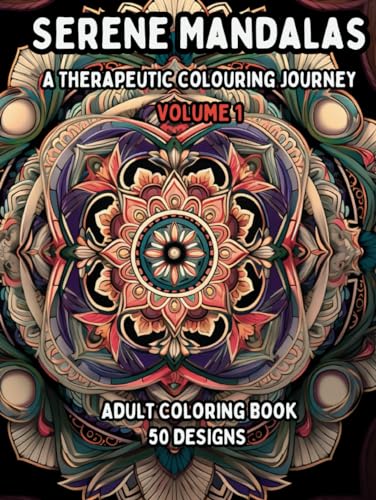 Serene Mandalas - A therapeutic colouring Journey: Cultivate Inner Peace and Creativity with Serene Mandalas: A Therapeutic Coloring Journey
