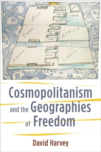 Cosmopolitanism and the Geographies of Freedom (Wellek Library Lectures in Critical Theory)