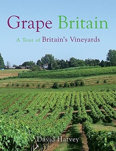 Grape Britain: A Tour of Britain's Vineyards Grape Britain: A Tour of Britain's Vineyards