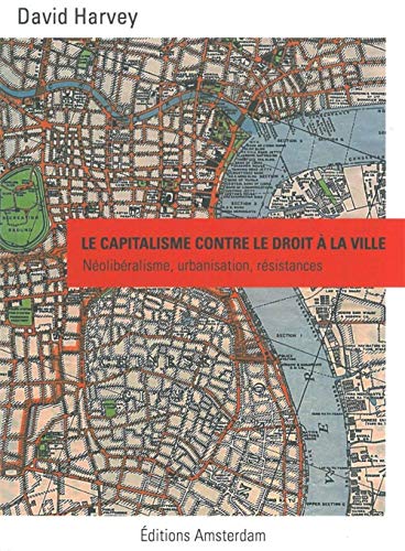 Le Capitalisme contre le droit à la ville: Néoliberalisme, urbanisation, résistances