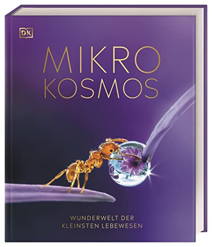 Mikrokosmos - Wunderwelt der kleinsten Lebewesen: Mikroskopbilder und atemberaubende Makrofotografien illustrieren die unsichtbare Welt unseres Mikrokosmos (DK Wunderwelten)