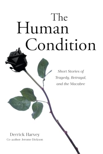 The Human Condition: Short Stories of Tragedy, Betrayal, and the Macabre The Human Condition: Short Stories of Tragedy, Betrayal, and the Macabre von Page Publishing