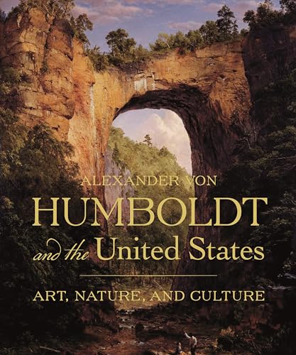Alexander Von Humboldt and the United States: Art, Nature, and Culture von Princeton University Press