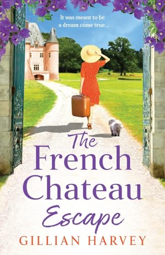 The French Chateau Escape: A gorgeous, escapist read from Gillian Harvey von Boldwood Books