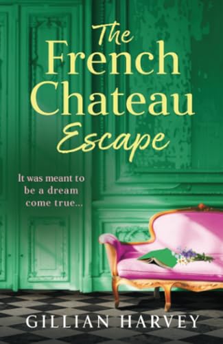 The French Chateau Escape: A gorgeous, escapist read from Gillian Harvey von Boldwood Books