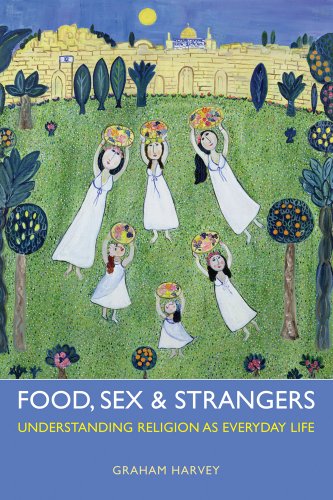 Food, Sex and Strangers: Understanding Religion As Everyday Life von Routledge