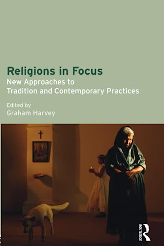 Religions in Focus: New Approaches to Tradition and Contemporary Practices von Routledge