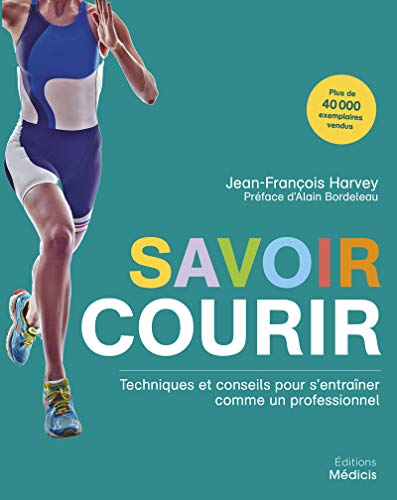 Savoir courir - Techniques et conseils pour s'entraîner comme un professionnel: Techniques et conseils pour devenir un coureur professionnel Savoir courir - Techniques et conseils pour s'entraîner comme un professionnel: Techniques et conseils pour devenir un coureur professionnel