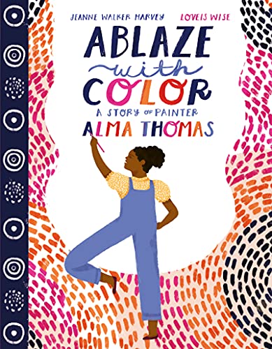 Ablaze with Color: A Story of Painter Alma Thomas