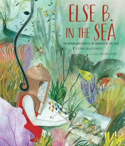 Else B. in the Sea: The Woman Who Painted the Wonders of the Deep Else B. in the Sea: The Woman Who Painted the Wonders of the Deep von Abrams Books