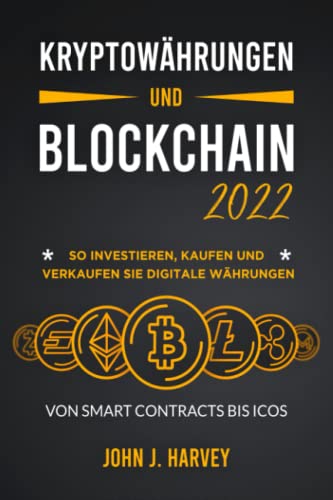 Kryptowährungen und Blockchain 2022: So investieren, kaufen und verkaufen Sie digitale Währungen: von Smart Contracts bis ICOs von Independently published