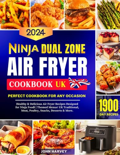 Ninja Dual Zone Air Fryer Cookbook UK 2024: 1900 Day Healthy & Delicious Air Fryer Recipes Designed for Ninja Foodi | Perfect Cookbook for any ... Meat, Poultry, Snacks, Desserts & More