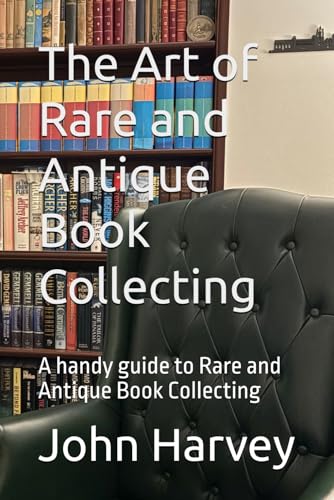 The Art of Rare and Antique Book Collecting: A handy guide to Rare and Antique Book Collecting von Independently published