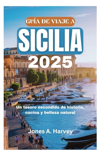 GUÍA DE VIAJE A SICILIA 2025: Un tesoro escondido de historia, cocina y belleza natural von Independently published