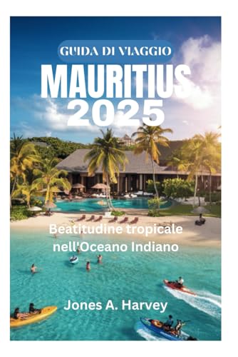 GUIDA DI VIAGGIO MAURITIUS 2025: Beatitudine tropicale nell'Oceano Indiano von Independently published