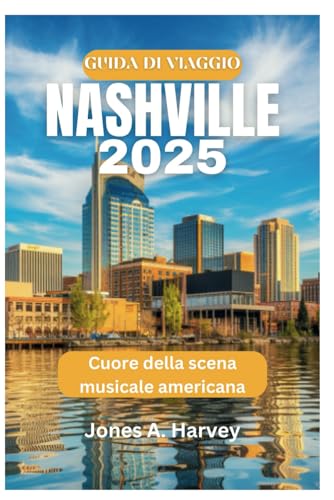 GUIDA DI VIAGGIO NASHVILLE 2025: Cuore della scena musicale americana von Independently published