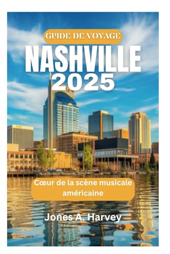 GUIDE DE VOYAGE NASHVILLE 2025: Cœur de la scène musicale américaine von Independently published