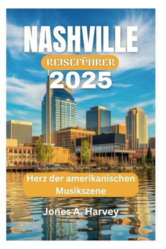 NASHVILLE REISEFÜHRER 2025: Herz der amerikanischen Musikszene von Independently published
