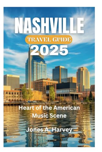 NASHVILLE TRAVEL GUIDE 2025: Heart of the American Music Scene von Independently published