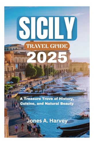 SICILY TRAVEL GUIDE 2025: A Treasure Trove of History, Cuisine, and Natural Beauty von Independently published