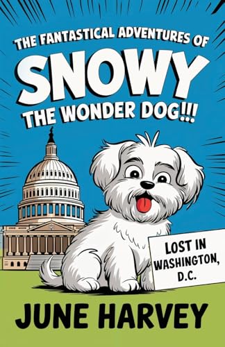 The Fantastical Adventures of Snowy the Wonder Dog: Lost in Washington, D.C. The Fantastical Adventures of Snowy the Wonder Dog: Lost in Washington, D.C. von Gatekeeper Press