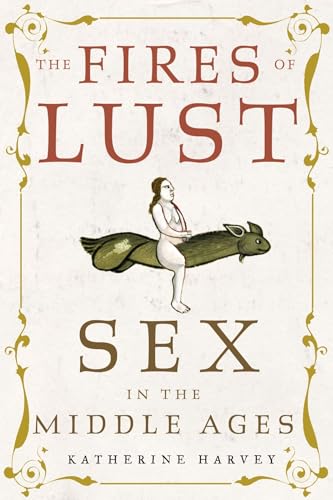 The Fires of Lust: Sex in the Middle Ages von Reaktion Books