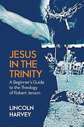 Jesus in the Trinity: A Beginner's Guide to the Theology of Robert Jenson von SCM Press