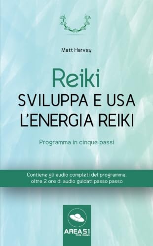 Reiki. Sviluppa e usa l’energia Reiki: Programma in cinque passi von Area51 Publishing