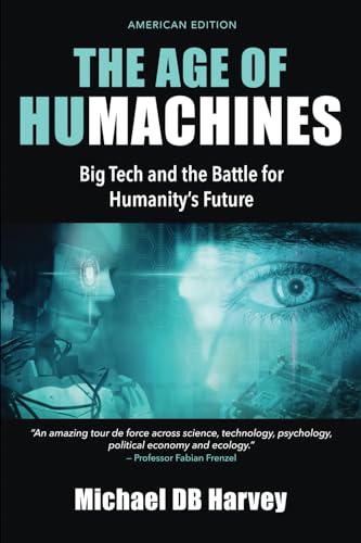 The Age of Humachines: Big Tech and the Battle for Humanity's Future