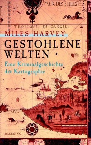 Gestohlene Welten: Eine Kriminalgeschichte der Kartographie
