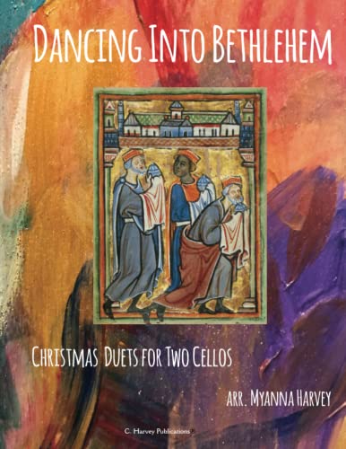 Dancing Into Bethlehem, Christmas Duets for Two Cellos Dancing Into Bethlehem, Christmas Duets for Two Cellos