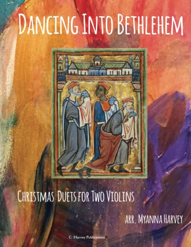 Dancing Into Bethlehem, Christmas Duets for Two Violins Dancing Into Bethlehem, Christmas Duets for Two Violins