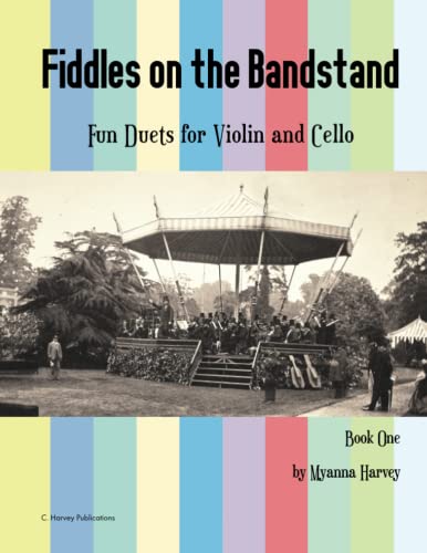 Fiddles on the Bandstand, Fun Duets for Violin and Cello, Book One Fiddles on the Bandstand, Fun Duets for Violin and Cello, Book One