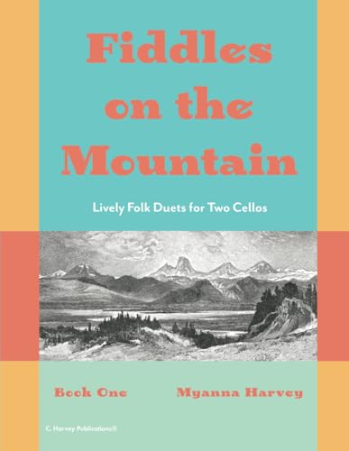Fiddles on the Mountain, Lively Folk Duets for Two Cellos, Book One Fiddles on the Mountain, Lively Folk Duets for Two Cellos, Book One von C. Harvey Publications