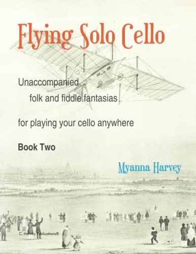 Flying Solo Cello, Unaccompanied Folk and Fiddle Fantasias for Playing Your Cello Anywhere, Book Two