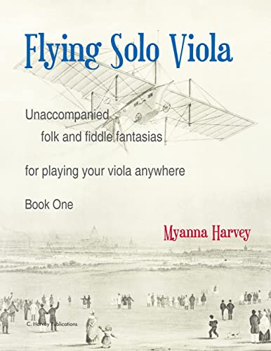 Flying Solo Viola, Unaccompanied Folk and Fiddle Fantasias for Playing Your Viola Anywhere, Book One von C. Harvey Publications