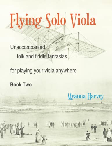 Flying Solo Viola, Unaccompanied Folk and Fiddle Fantasias for Playing Your Viola Anywhere, Book Two Flying Solo Viola, Unaccompanied Folk and Fiddle Fantasias for Playing Your Viola Anywhere, Book Two
